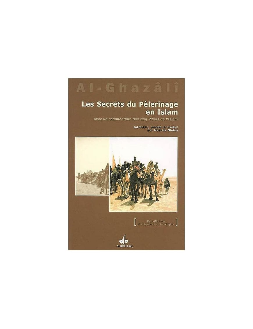 Les secrets du Pèlerinage en Islam - Avec un commentaire des cinq Piliers de l'islam - al Ghazali - Bouraq (E91) - Éditions Iqra Iqra Livre > Islam > Foi et Spiritualité 9782911509360 Librairie Musulmane Al-imen