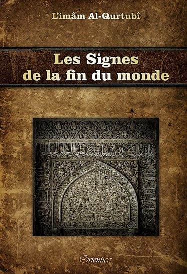 Les Signes de la Fin du Monde — Signes Mineurs et Majeurs | Orientica | Livre Islam Orientica Livre > Islam 9782356352231 Librairie Musulmane Al-imen