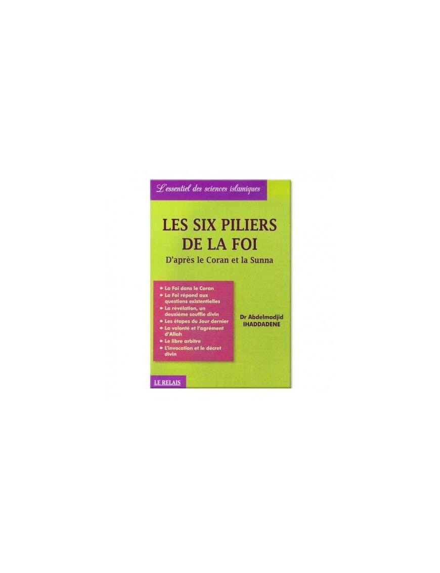 Les six piliers de la foi d'après le Coran et la Sunna - Abdelmadjid Ihaddadene - Le Relais - Sana Sana Livre > Islam 9782914949385 Librairie Musulmane Al-imen