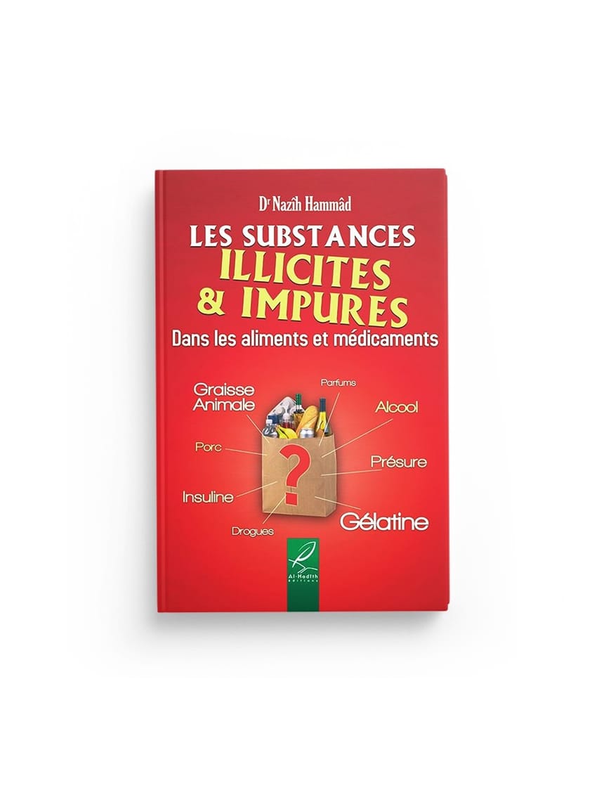Les substances illicites et impures - Dr Nazîh Hammâd - Al hadith - Éditions Al Qalam Al Qalam Livre > Islam > Fiqh (Droit et Jurisprudence) 9791092883046 Librairie Musulmane Al-imen