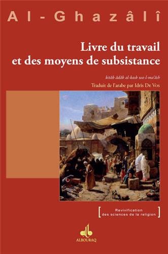 Livre du Travail et des Moyens de Subsistance — Al Ghazali | Éditions Al Bouraq Al Bouraq Livre > Islam > Foi et Spiritualité 9782841619948 Librairie Musulmane Al-imen