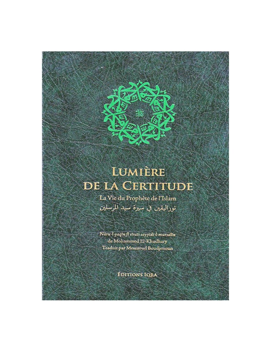 Lumière de la certitude : la vie du Prophète de l'Islam - Mohammed el Khudhary - Iqra - Éditions Iqra Iqra Livre > Islam > Biographie 9782914566650 Librairie Musulmane Al-imen