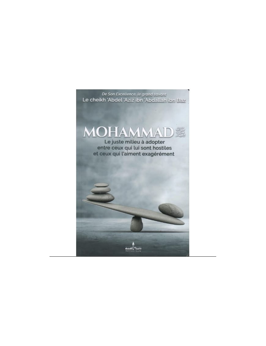Mohammad Le juste milieu à adopter entre ceux qui lui sont hostiles et ceux qui l'aiment exagérément - Ibn Baz - Assia - Al-Bayyinah Al-Bayyinah Livre > Islam 9782919455041 Librairie Musulmane Al-imen