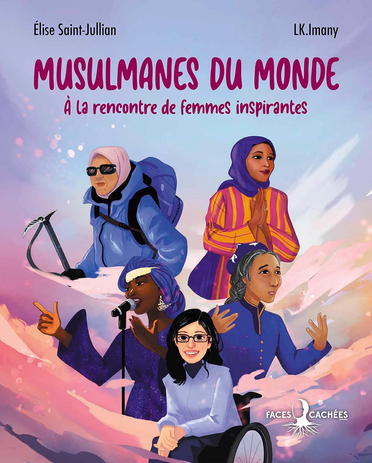 Musulmanes du monde – A la rencontre de femmes inspirantes par Elise Saint-Julian et L.K. Imany - Éditions Faces Cachées Faces Cachées Livre Islam Femme 9782487209220 Librairie Musulmane Al-imen
