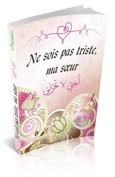 Ne sois pas triste, ma Sœur — Orientica | Livre Islam Bien-être Femme Orientica Livre Islam Femme Librairie Musulmane Al-imen
