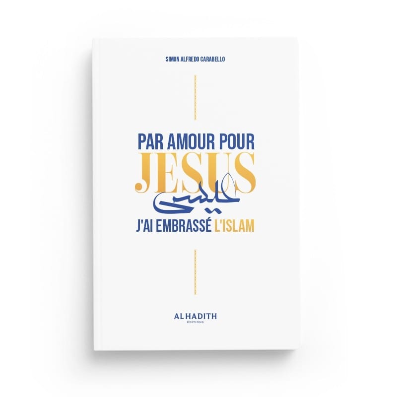 Par amour pour Jésus j'ai embrassé l'Islam - Simon Alfredo Carabello - éditions Al-Hadîth Al-Hadîth Livres > Islam > Introduction ou Nouveau Converti 9782875453181 Librairie Musulmane Al-imen