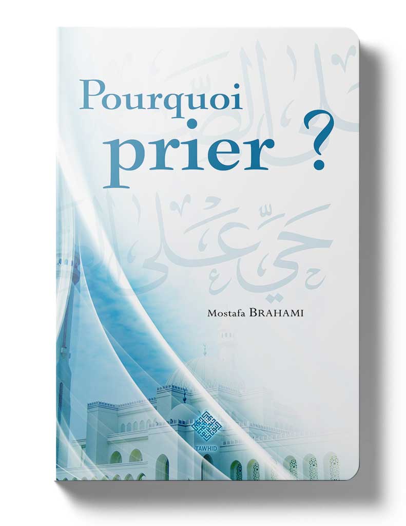 Pourquoi<br /> prier ? - Éditions Tawhid Tawhid Livres > Islam > Prière (Salat) 9782848621050 Librairie Musulmane Al-imen