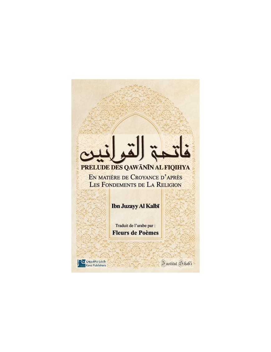 Prélude des Qawânîn al Fiqihya : en matière de croyance d'après les fondements de la religion - Ibn Juzayy - Institut Shafi'i - Éditions Iqra Iqra Livres > Islam > Introduction ou Nouveau Converti 9782916316178 Librairie Musulmane Al-imen