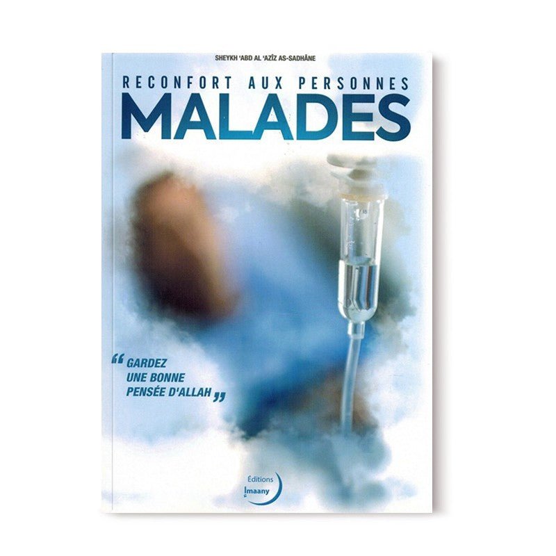 Réconfort aux personnes malades du Sheykh 'abd al 'Aziz as - Sadhâne - Editions Imaany Al - imen