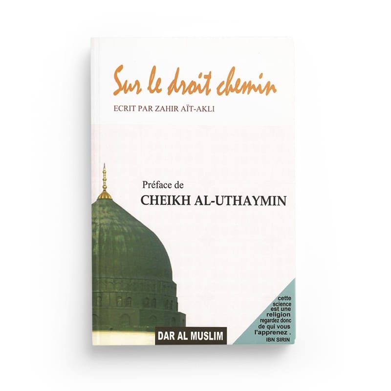 Sur le droit chemin - La droiture (al-istiqâma) - Uthaymin - Dar Al Muslim Dar Al-Muslim Livres > Islam 9782917113196 Librairie Musulmane Al-imen