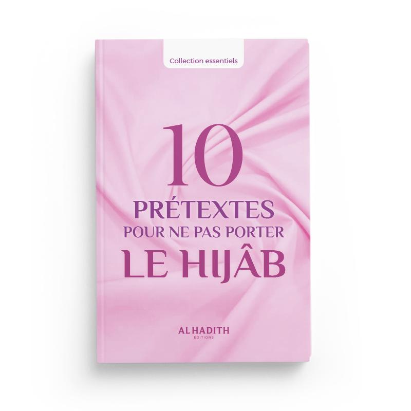 10 prétextes pour ne pas porter le Hijâb - Huwaydâ Ismâ‘îl - éditions Al-Hadîth Al-Hadîth Livre Islam Femme 9782875453037 Librairie Musulmane Al-imen