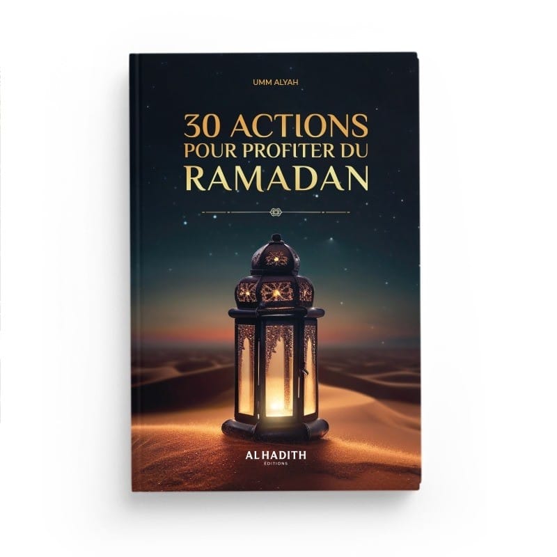30 ACTIONS POUR PROFITER DU RAMADAN - UMM ALYAH - Editions Al-Hadîth Al-Hadîth Livre > Islam 9782875453426 Librairie Musulmane Al-imen