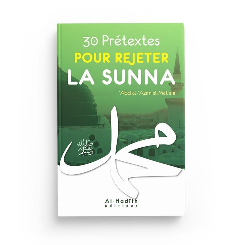 30 prétextes pour rejeter la sunna - ‘Abd al-‘Azîm al-Mat‘anî - éditions al-hadith Al-Hadîth Livre > Islam > Tawhid / Aqidah (Croyance) 9782875451323 Librairie Musulmane Al-imen
