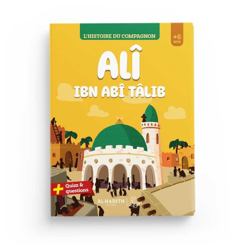 L'histoire du compagnon Alî ibn abî Tâlib - Éditions Al-Hadîth - L&S