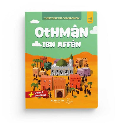 L’histoire du compagnon Othmân ibn Affân - Editions Al-Hadîth - L&S