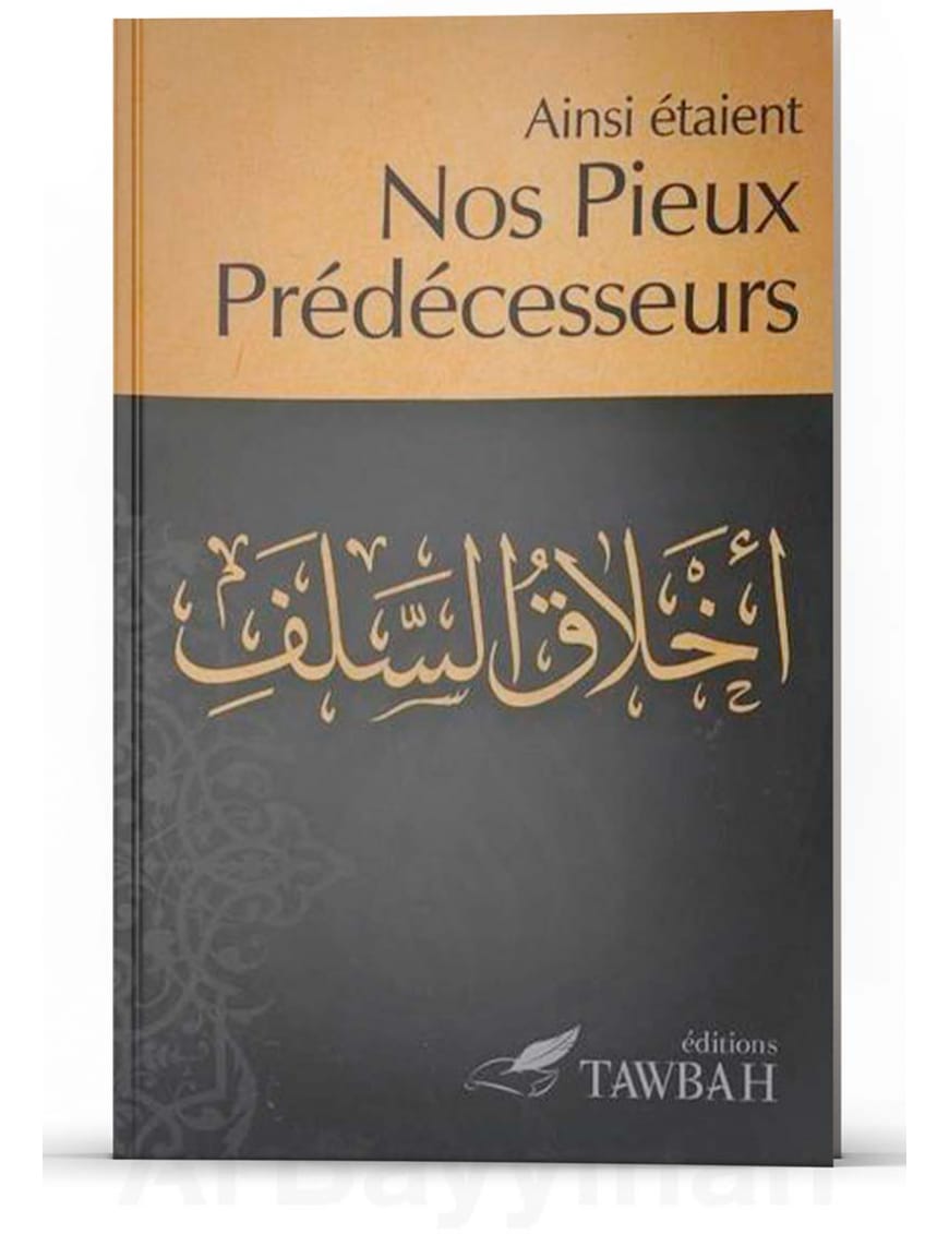 Ainsi étaient nos pieux prédécesseurs - Nabil Aliouane - Tawbah - Éditions Tawbah Tawbah Livre > Islam > Prophètes et Compagnons 9782916457284 Librairie Musulmane Al-imen