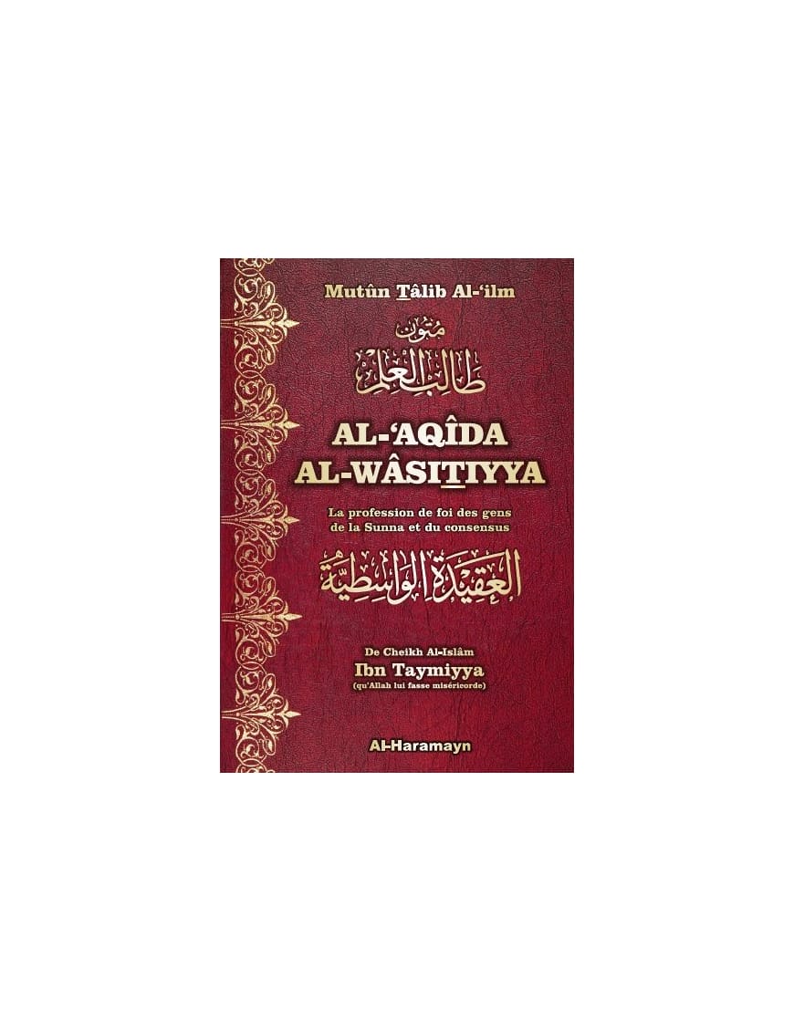 Al-Aqida Al-Wasitiyya : la profession de foi des gens de la Sunna - Ibn Taymiyya - Al Haramayn Al Haramayn Livre > Islam > Tawhid / Aqidah (Croyance) 9782356354099 Librairie Musulmane Al-imen