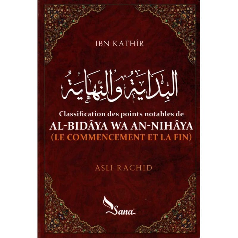 Al-Bidâya wa an-Nihâya - Ibn Kathîr | Histoire Islamique Sana Livre > Islam > Histoire du monde arabo-musulman 9782356330802 Librairie Musulmane Al-imen