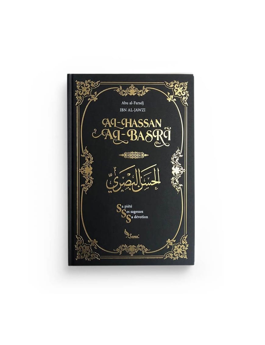 Al-Hassan al-Basri - Sa piété, ses sagesses, sa dévotion - ibn al-Jawzi - Sana Sana Livre > Islam > Biographie 9782356336392 Librairie Musulmane Al-imen