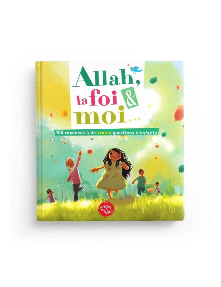 Allah la foi et moi - 100 réponses à des questions d'enfants - Graines de foi - Sana Sana Livre Islam Enfant 9782356336798 Librairie Musulmane Al-imen