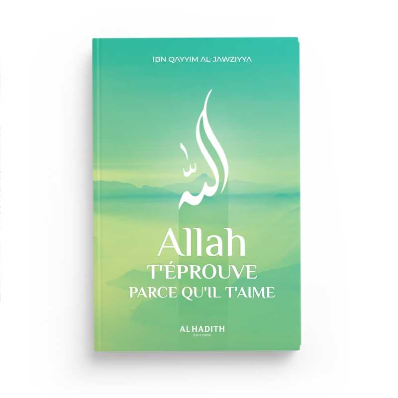 Allah t'éprouve parce qu'il t'aime d'Ibn Qayyim al - Jawziyya Al - imen