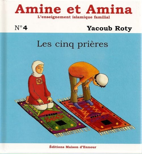 Amine et Amina n°4 : Les cinq prières — Yacoub Roty | Éditions Maison d'Ennour Maison d'Ennour Livre Islam Enfant 9782910891510 Librairie Musulmane Al-imen