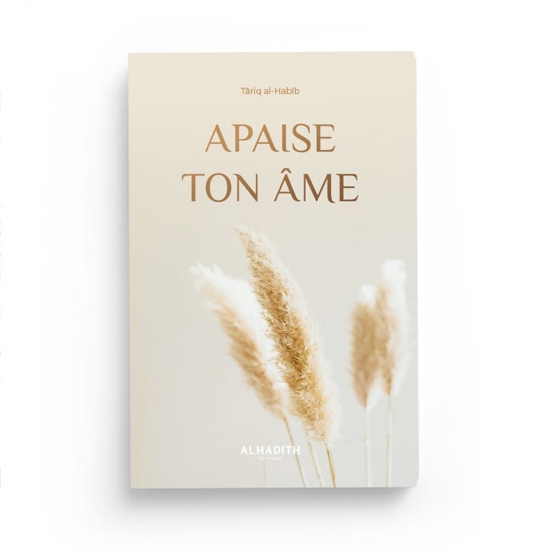 Apaise ton âme - Târiq al-Habîb - éditions Al-Hadîth Al-Hadîth Livre > Islam 9782875451569 Librairie Musulmane Al-imen