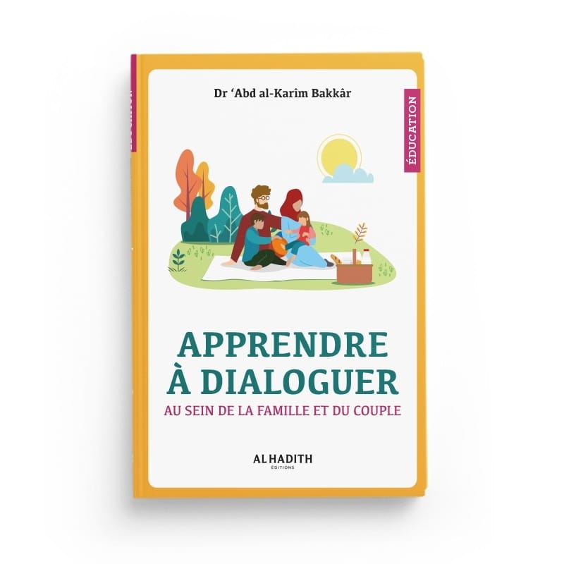 Apprendre à dialoguer au sein de la famille et du couple - Dr 'Abd al-Karîm Bakkâr - éditions al-Hadîth Al-Hadîth Livre Islam Mariage 9782875451651 Librairie Musulmane Al-imen