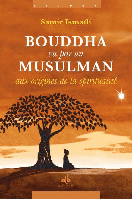 Bouddha vu par un musulman — Samir Ismaili | Éditions Al Bouraq Al Bouraq Livre > Islam 9791022504416 Librairie Musulmane Al-imen