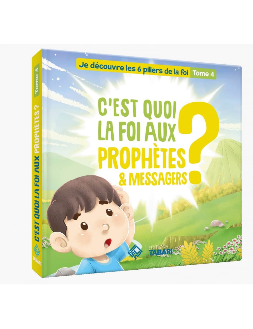 C'est quoi la foi aux prophètes et messagers ? Tome 4 - éditions Tabari - Éditions Tabari Tabari Livre Islam Enfant 9782931230275 Librairie Musulmane Al-imen