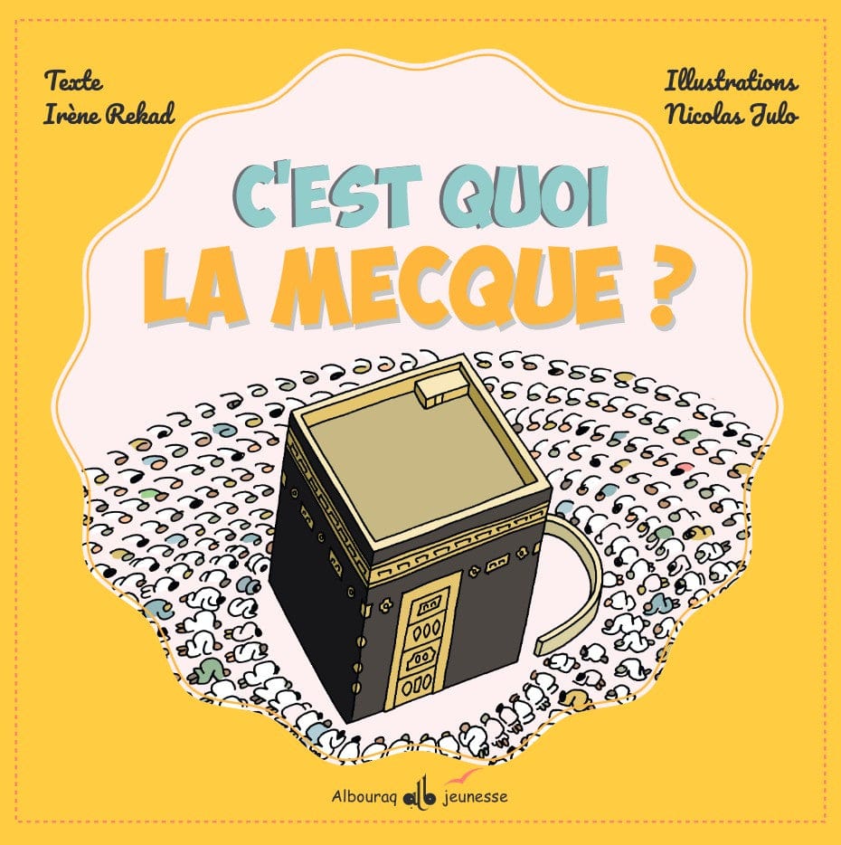 C'est quoi La Mecque ? — Irène Amina Rekad & Nicolas Julo | Éditions Al Bouraq Al Bouraq Livre Islam Enfant 9791022511742 Librairie Musulmane Al-imen