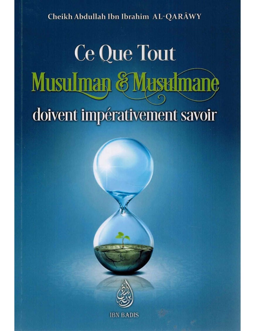Ce que tout musulman & musulmane doivent impérativement savoir - Abdullah al Qarawy - Ibn Badis Ibn Badis Livre > Islam > Tawhid / Aqidah (Croyance) 9782356353573 Librairie Musulmane Al-imen