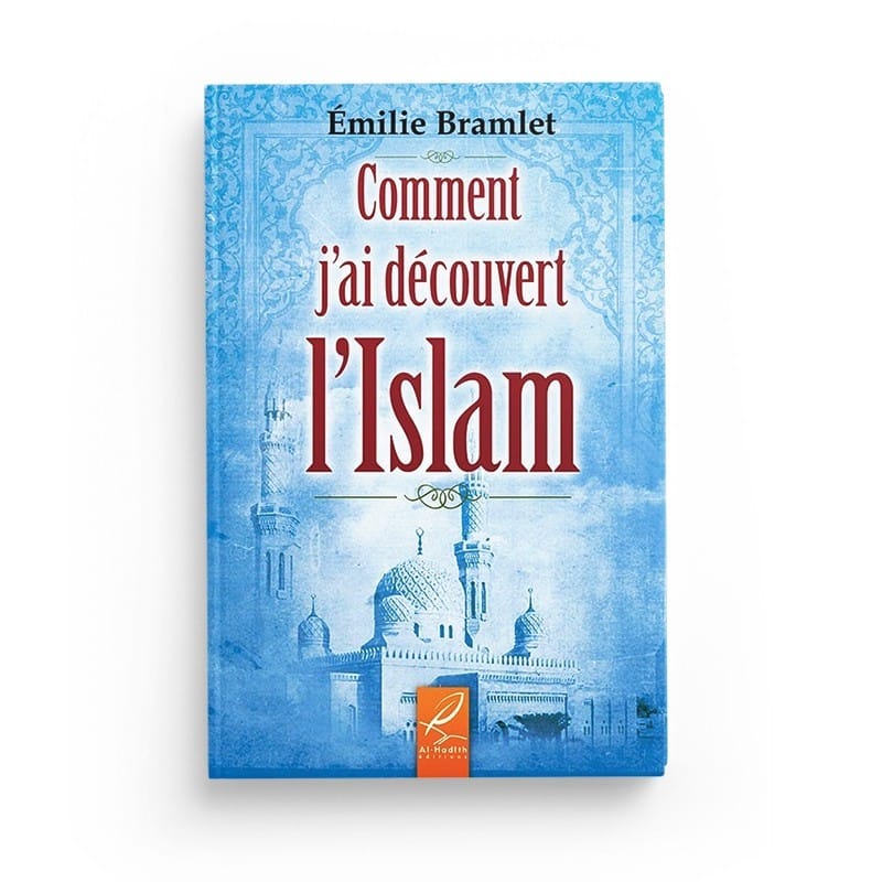 Comment j'ai découvert l'islam - Emilie Bramlet - éditions Al-Hadîth Al-Hadîth Livres > Islam > Introduction ou Nouveau Converti 9782930395432 Librairie Musulmane Al-imen