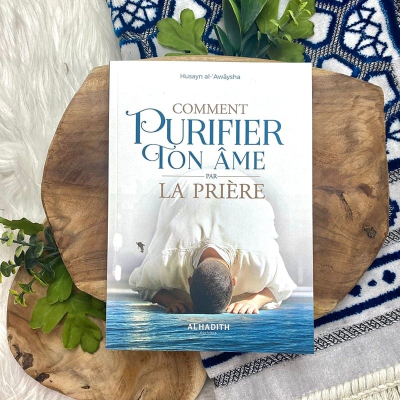 Comment purifier ton âme par la prière - Husayn al-‘Awâysha - éditions Al-Hadîth Al-Hadîth Livre > Islam > Foi et Spiritualité 9782492026362 Librairie Musulmane Al-imen