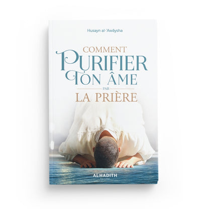 Comment purifier ton âme par la prière écrit par Husayn al-‘Awâysha des éditions Al-Hadîth