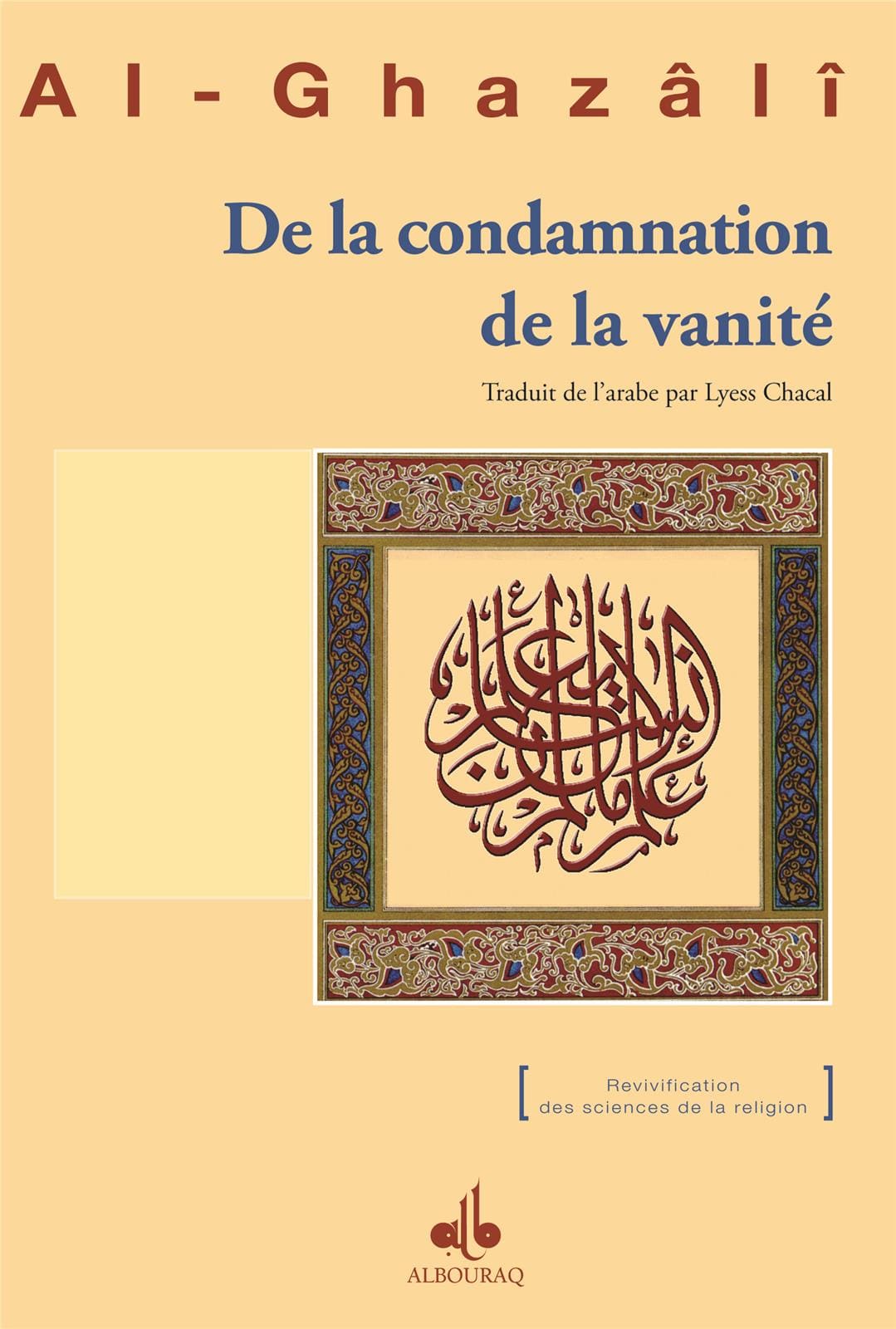De la condamnation de la vanité — Abu Hamid Al Ghazali | Éditions Al Bouraq Al Bouraq Livre > Islam > Foi et Spiritualité 9782841614141 Librairie Musulmane Al-imen