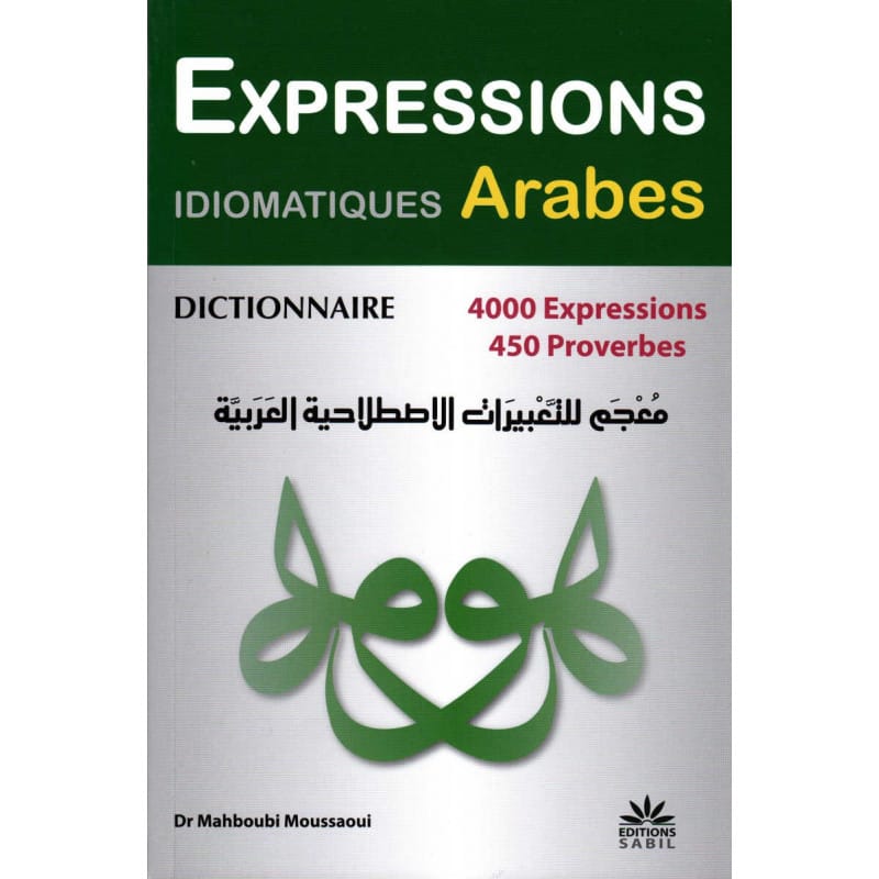 Dictionnaire Expressions Idiomatiques Arabes - 4000 expressions Sana Livre > Islam 9791094267080 Librairie Musulmane Al-imen