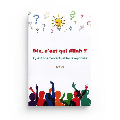 Dis, c’est qui Allah ? Questions d’enfants et leurs réponses (5/8 ans) Al - imen