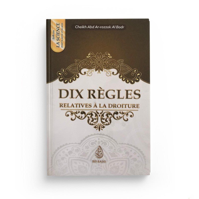 Dix régles relatives à la droiture, de Cheikh Abd - Ar - Razzak Al Badr (Format de poche) - Livres par édition par Ibn Badis disponible chez Al - imen