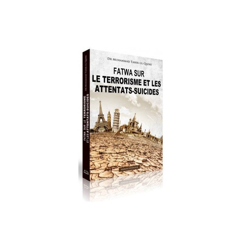Fatwa sur le Terrorisme et les Attentats Suicides — Dr Mohammed Tahir-ul-Qadri | Éditions Maison d'Ennour | Livre Islam Maison d'Ennour Livre > Islam > Fiqh (Droit et Jurisprudence) 9782752403681 Librairie Musulmane Al-imen