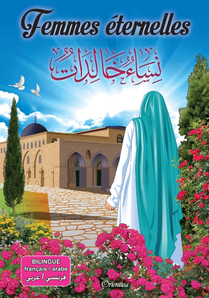 Femmes Éternelles : Les Grandes Femmes de l'Islam — Orientica | Livre Bilingue Français/Arabe Orientica Livre Islam Femme 9782356351630 Librairie Musulmane Al-imen