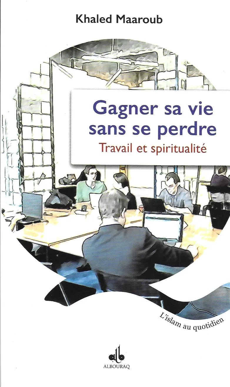 Gagner sa vie sans se perdre - Travail et spiritualité - Livres par édition par Al Bouraq disponible chez Al - imen