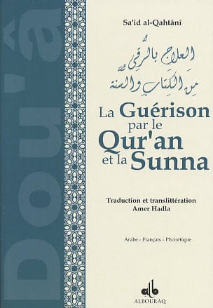 Guérison par le Qur'ân et la Sunna - Arabe-Français-Phonétique — Said Al Qahtani | Éditions Al Bouraq Al Bouraq Livre > Islam > Santé et Médecine Prophétique 9782841611829 Librairie Musulmane Al-imen