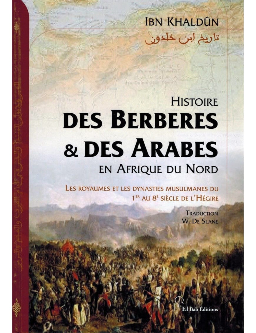 Histoire des Berbères et des Arabes en Afrique du Nord - souple - Ibn Khaldoun - El Bab Editions - Éditions Iqra Iqra Livre > Islam > Histoire du monde arabo-musulman 9782373790221 Librairie Musulmane Al-imen