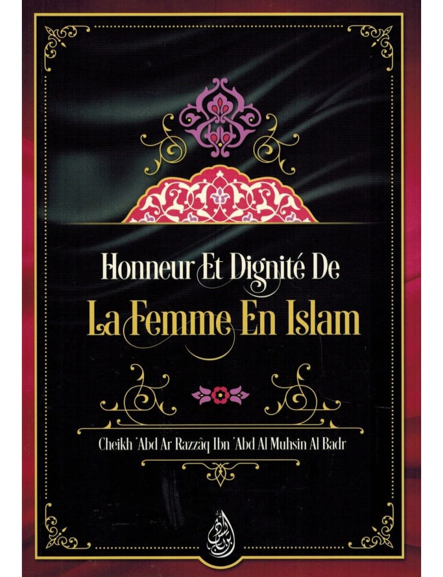 Honneur et dignité de la Femme en Islam - Shaykh 'Abd Ar-Razzâq Al Badr - Ibn Badis - Ibn Badis Éditions Ibn Badis Livre Islam Femme 9791091925358 Librairie Musulmane Al-imen