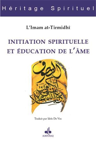 Initiation spirituelle et éducation de l'âme — Al Hakim At Tirmidhi | Éditions Al Bouraq Al Bouraq Livre > Islam 9791022500449 Librairie Musulmane Al-imen