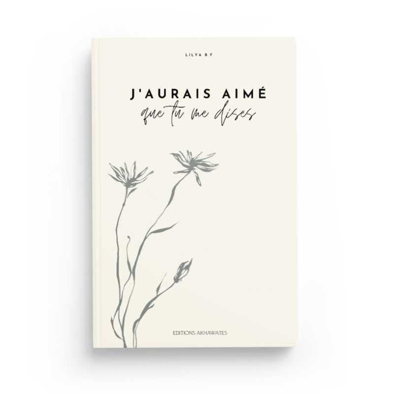 J'aurais aimé que tu me dises de Lilya B.F Sana Livre Islam Femme 9782494885035 Librairie Musulmane Al-imen