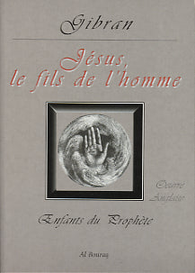 Jésus Fils de l'Homme — Gibran Khalil Gibran | Al Bouraq Al Bouraq Livres > Islam > Introduction ou Nouveau Converti 9782841610679 Librairie Musulmane Al-imen