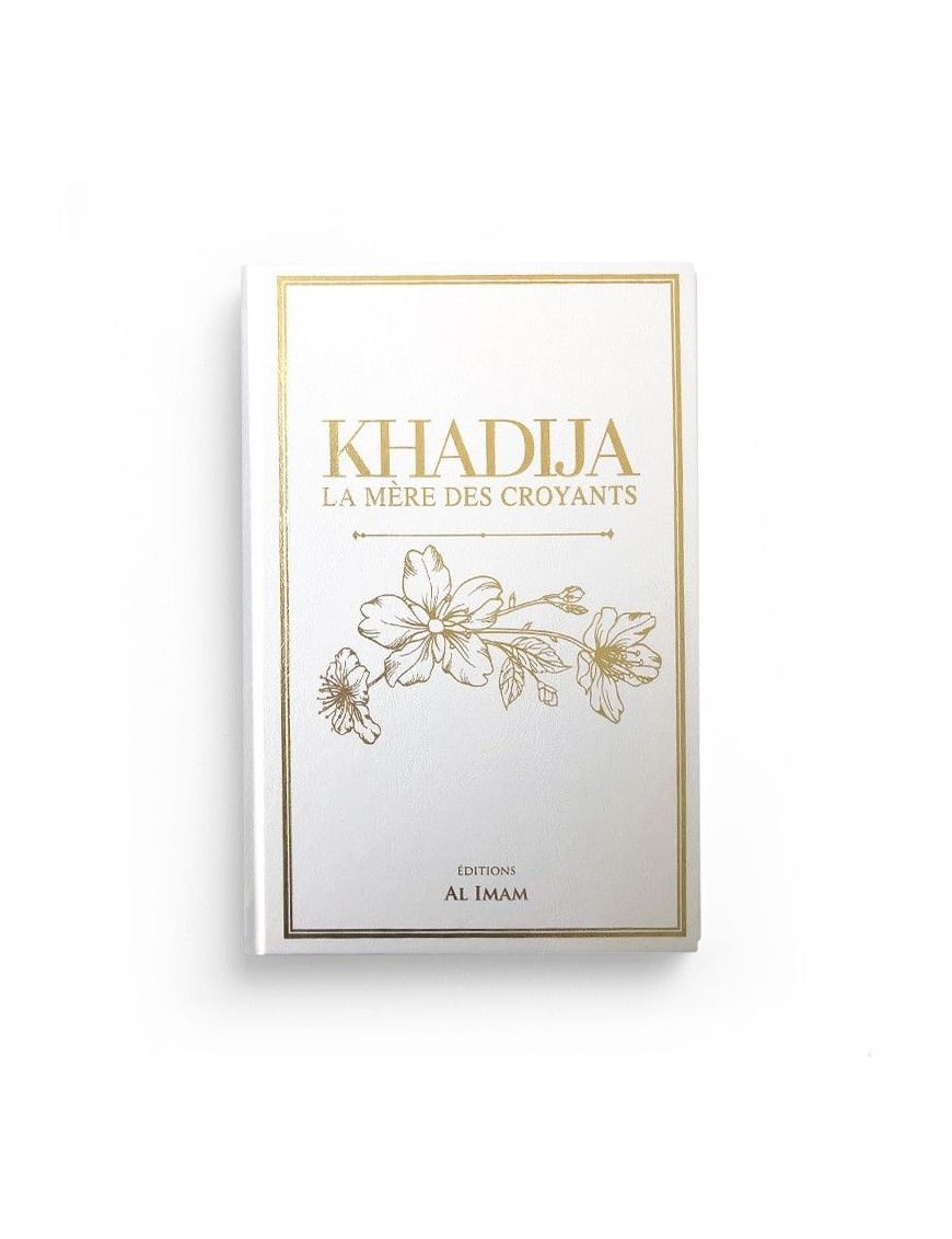 Khadija la mère des croyants - Ibrâhîm Jamâl - al Imam - Éditions Al Imam Al imam Livre Islam Femme 9782956947974 Librairie Musulmane Al-imen