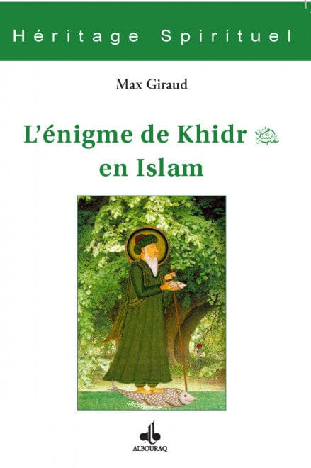 Khidr et la Science Infuse de la Part de Dieu — Max Giraud | Éditions Al Bouraq Al Bouraq Livre > Islam 9791022503679 Librairie Musulmane Al-imen